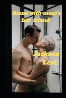 Alone with mom's hot friend B0BH7CXPPW Book Cover