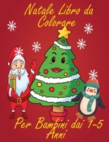 Natale Libro da Colorare Per Bambini dai 1-5 Anni: divertente e creativo, ma semplice e facile da colorare con pastelli, pennarelli e penne gel immagini che i tuoi bambini adoreranno B08P7G83P3 Book Cover
