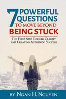 7 Powerful Questions to Move Beyond Being Stuck: The First Step Toward Clarity and Creating Authentic Success 109613263X Book Cover