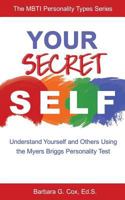 Your Secret Self: Understand Yourself and Others Using the Myers-Briggs Personality Test 0997374527 Book Cover