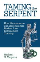 Taming the Serpent: How Neuroscience Can Revolutionize Modern Law Enforcement Training 1839192704 Book Cover