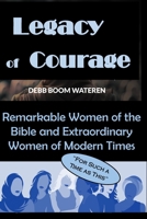 Legacy of Courage: Remarkable Women of the Bible and Extraordinary Women of Modern Times (Women Making History) B0F637W9CN Book Cover