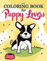 Dog Coloring Book for Puppy Lovers: Really Relaxing Animal Coloring Pages for Girls and Boys (Dog Coloring Books for Kids Ages 8-12) (Volume 1) 197372300X Book Cover