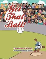 Get That Ball! 1493146661 Book Cover