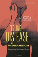 Feeling Dis-Ease in Modern History: Experiencing Medicine and Illness 1350228400 Book Cover
