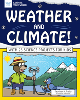 Weather and Climate!: With 25 Science Projects for Kids 1619308665 Book Cover