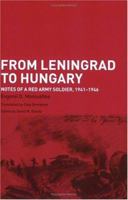 From Leningrad to Hungary: Notes of a Red Army Soldier, 1941-1946 (Soviet (Russian) Military Experience) 0415350670 Book Cover