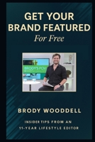 Get Your Brand Featured on Lifestyle Shows and Websites (For Free): Insider Tips from an 11-year Lifestyle Editor B0FK2VYBCF Book Cover