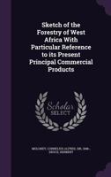 Sketch of the Forestry of West Africa With Particular Reference to its Present Principal Commercial Products 1355520339 Book Cover