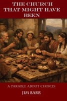 The Church That Might Have Been: A Parable About Choices B0HFLSLTWS Book Cover