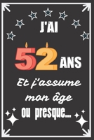 J'ai 52 ans et j'assume mon âge ou presque: Excellente idée de Cadeau D'Anniversaire assez originale Pour  Femme, Pour Homme - Démarquez-vous avec ce ... Humour et bienveillance ! (French Edition) 1671049624 Book Cover