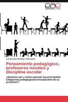 Pensamiento Pedagogico, Profesores Novatos y Disciplina Escolar 3659006459 Book Cover