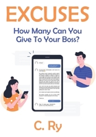Excuses: How Many Can You Give To Your Boss? 1779411944 Book Cover