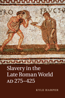 Slavery in the Late Roman World, Ad 275-425 1107640814 Book Cover