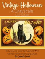 Vintage Halloween: A Grayscale Coloring Book : 30 Grayscale Coloring Pages for Men Women Teens and Young Adults: Makes a Perfect Relaxation Gift for ... (Grayscale Coloring Books for Adults) 1096167425 Book Cover