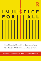 Injustice for All: America's Dysfunctional Criminal Justice System and How to Fix It 1138338826 Book Cover