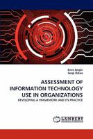 ASSESSMENT OF INFORMATION TECHNOLOGY USE IN ORGANIZATIONS: DEVELOPING A FRAMEWORK AND ITS PRACTICE 3844303014 Book Cover