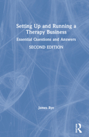 Setting Up and Running a Therapy Business: Essential Questions and Answers 0367560771 Book Cover