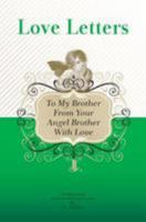 To My Brother, from Your Angel Brother with Love: A Collection of Inspirational Love Letters 144951426X Book Cover