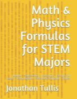 Math & Physics Formulas for Stem Majors: Algebra - Trigonometry - Precalculus - Calculus (All Areas) - Linear Algebra - Differential Equations - Physics 1521939438 Book Cover