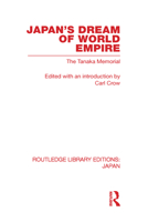 Japan's Dream Of World Empire - The Tanaka Memorial 1406722952 Book Cover