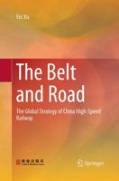 The Belt and Road: The Global Strategy of China High-Speed Railway 9811311048 Book Cover