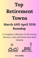 Top Retirement Towns March AND April 2026 Roundup: A Complete Collection of March's and April's Articles, Reviews, Lists and Posts B0GZH2B9BW Book Cover