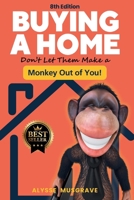 Buying a Home - Don't Let Them Make a Monkey Out of You! : 8th Edition 1734743786 Book Cover