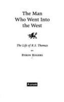 The Man Who Went into the West: The Life of R. S. Thomas 1845132505 Book Cover