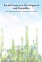 Local Governance, Development and Innovation: Rebuilding Sustainable Local Economies in Ireland 1908689315 Book Cover