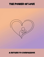 The Power Of Love: A Return To Compassion B0FRHTFTDR Book Cover