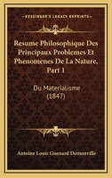 Resume Philosophique Des Principaux Problemes Et Phenomenes De La Nature, Part 1: Du Materialisme (1847) 1160237255 Book Cover