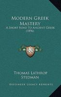 Modern Greek Mastery: A Short Road to Ancient Greek 1016700687 Book Cover