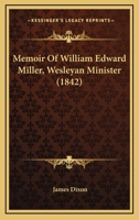 Memoir Of William Edward Miller, Wesleyan Minister 1104190540 Book Cover