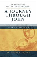 A Journey Through John: An Exposition of the Gospel of John Chapters 1-5 1959478001 Book Cover