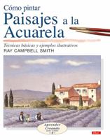 Como Pintar Paisajes a la Acuarela/ Landscapes in Watercolour: Tecnicas bascias y ejemplos Ilustrativos (Aprender Creando/ Learn Creating) (Spanish Edition) 8496550257 Book Cover