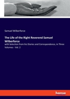 The Life of the Right Reverend Samuel Wilberforce: with Selection from his Diaries and Correspondence, in Three Volumes - Vol. 2 3348048060 Book Cover