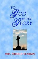 To God Be The Glory 0971270112 Book Cover