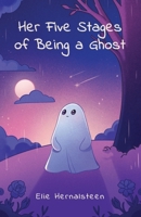 Her Five Stages Of Being A Ghost B0F6MY5962 Book Cover