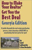 How to Make Your Realtor Get You the Best Deal, Georgia Edition: A Guide Through the Real Estate Purchasing Process, from Choosing a Realtor to Negotiating ... Your Realtor Get You the Best Deal Serie 1891689258 Book Cover