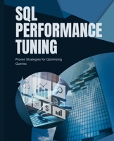 SQL Performance Tuning: Proven Strategies for Optimizing Queries 1087981190 Book Cover