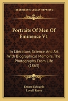 Portraits Of Men Of Eminence V1: In Literature, Science, And Art, With Biographical Memoirs, The Photographs From Life 1437078958 Book Cover