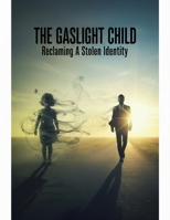 The Gaslight Child: Reclaiming A Stolen Identity B0HGM1WPLX Book Cover