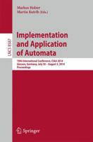 Implementation and Application of Automata: 19th International Conference, CIAA 2014, Giessen, Germany, July 30 -- August 2, 2014, Proceedings 3319088459 Book Cover