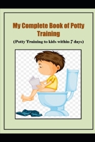 My complete book of potty training: Potty Training in 7 Days B0BW2GFVNX Book Cover