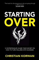Starting Over: The successes and failures of 12 entrepreneurs like you 1838429115 Book Cover