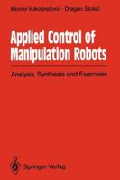 Applied Control of Manipulation Robots: Analysis, Synthesis and Exercises 3642838715 Book Cover