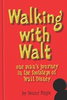 "Walking with Walt": One man's journey in the footsteps of Walt Disney B0C6W4FMVR Book Cover