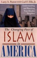 The Changing Face of Islam in America: Understanding and Reaching Your Muslim Neighbor 088965168X Book Cover