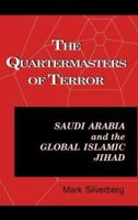 The Quartermasters Of Terror: Saudi Arabia and the Global Islamic Jihad 1556053827 Book Cover